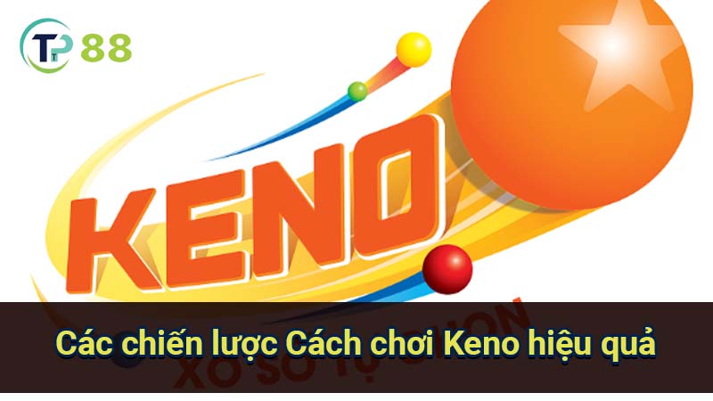 Cách Chơi Keno Chi Tiết Và Bí Quyết Thắng Lớn 4 cac-chien-luoc-cach-choi-keno-hieu-qua